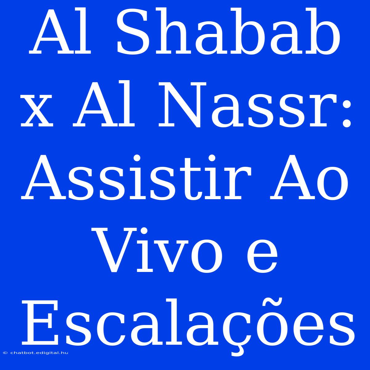 Al Shabab X Al Nassr: Assistir Ao Vivo E Escalações