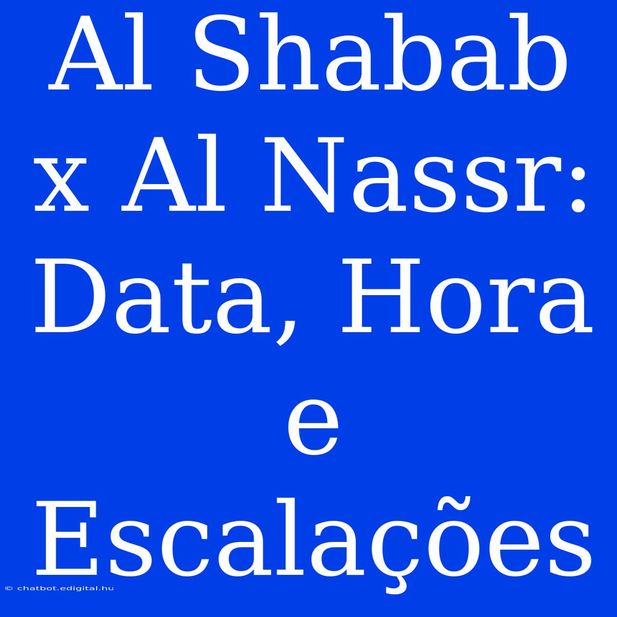 Al Shabab X Al Nassr: Data, Hora E Escalações