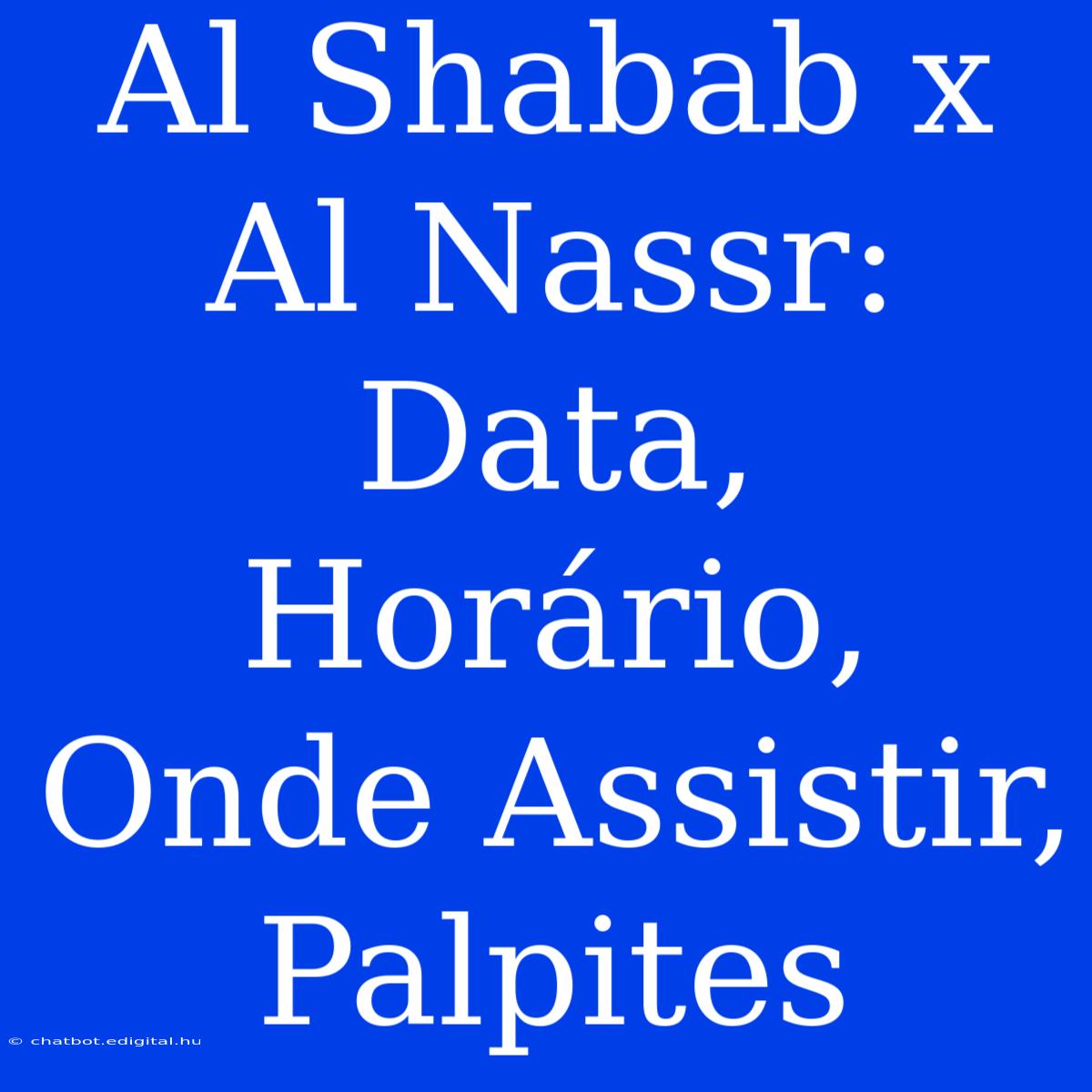 Al Shabab X Al Nassr: Data, Horário, Onde Assistir, Palpites