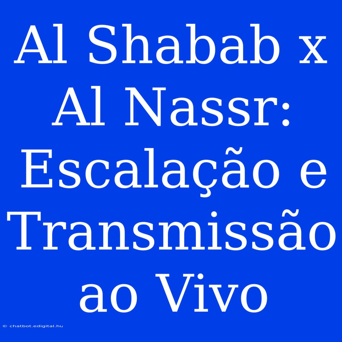 Al Shabab X Al Nassr: Escalação E Transmissão Ao Vivo