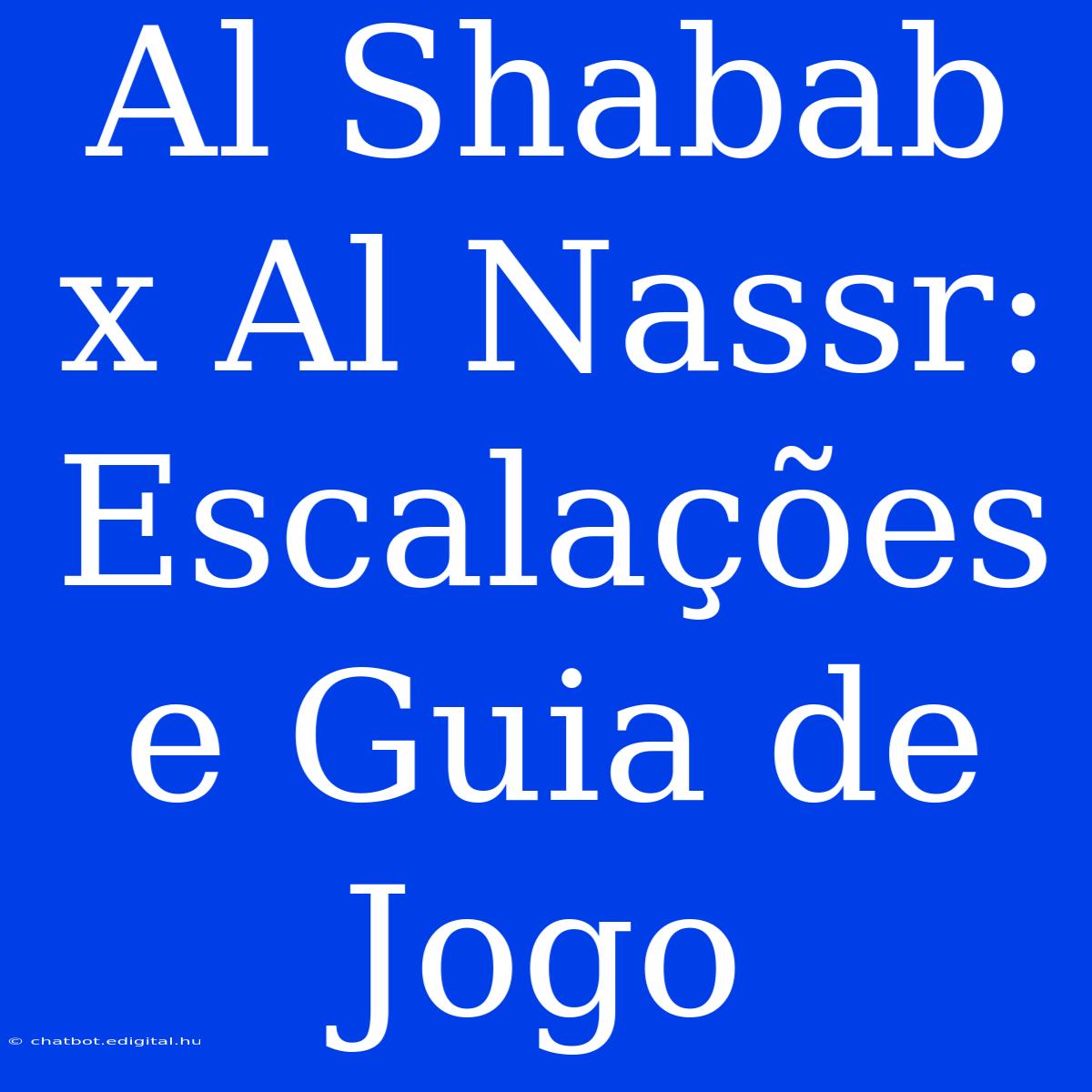 Al Shabab X Al Nassr: Escalações E Guia De Jogo