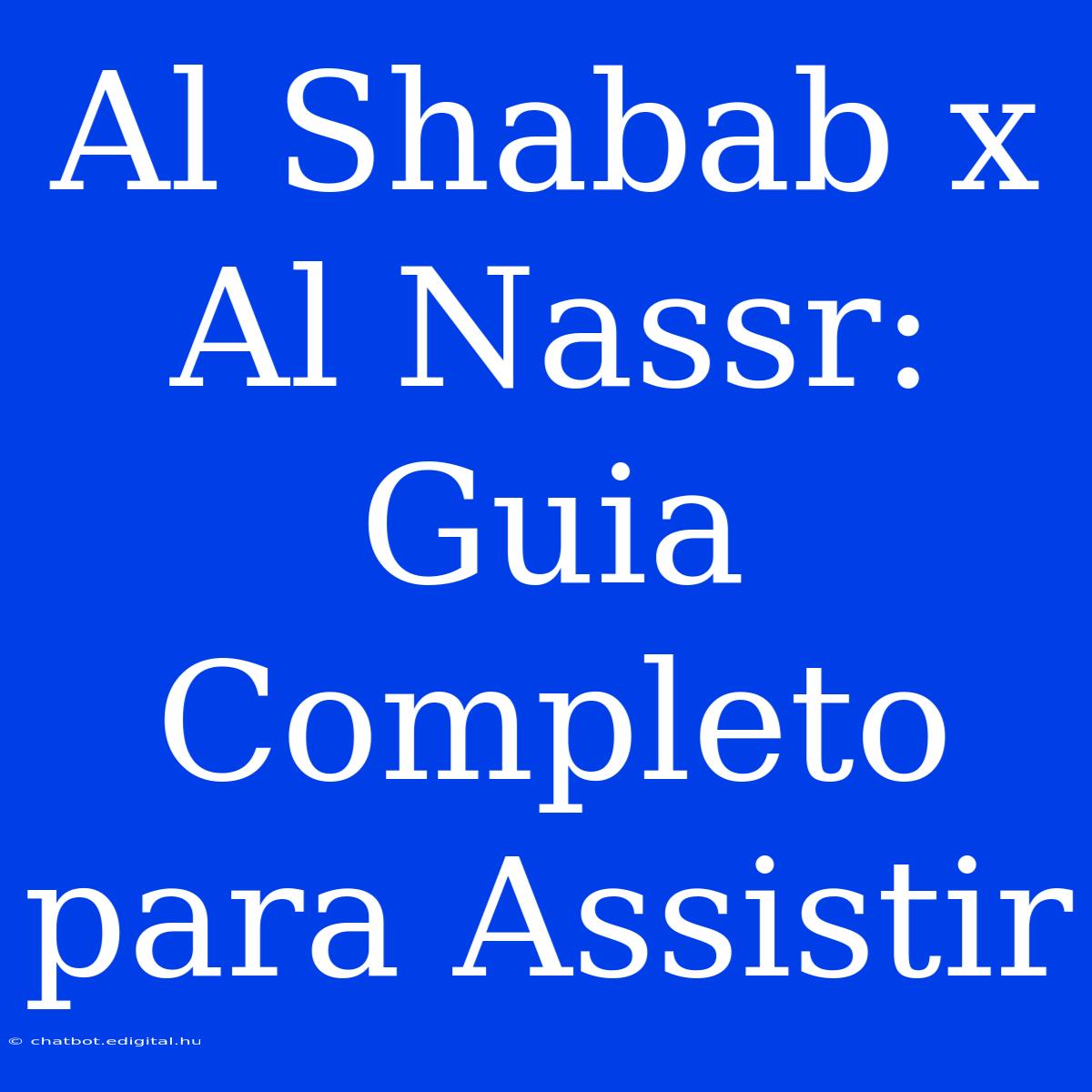 Al Shabab X Al Nassr: Guia Completo Para Assistir