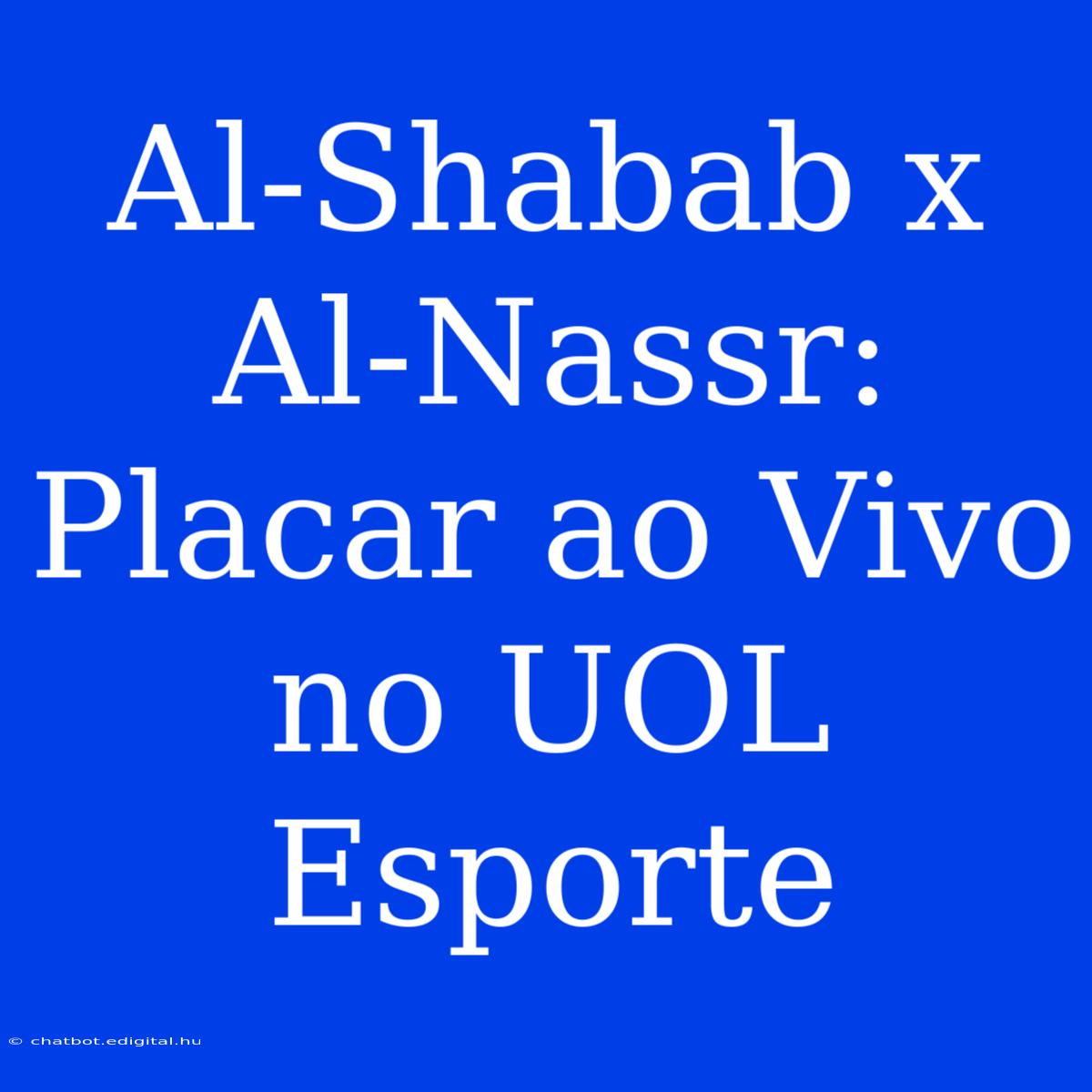 Al-Shabab X Al-Nassr: Placar Ao Vivo No UOL Esporte