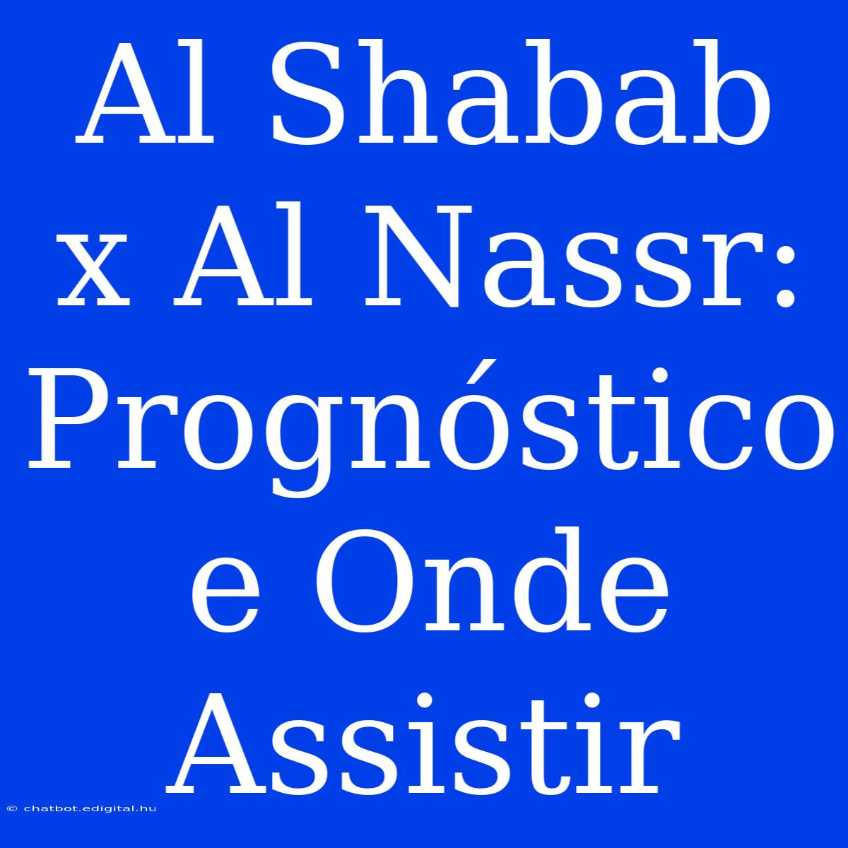 Al Shabab X Al Nassr: Prognóstico E Onde Assistir 