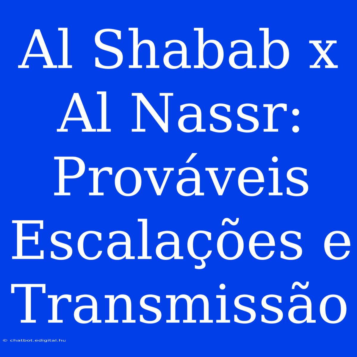 Al Shabab X Al Nassr: Prováveis Escalações E Transmissão