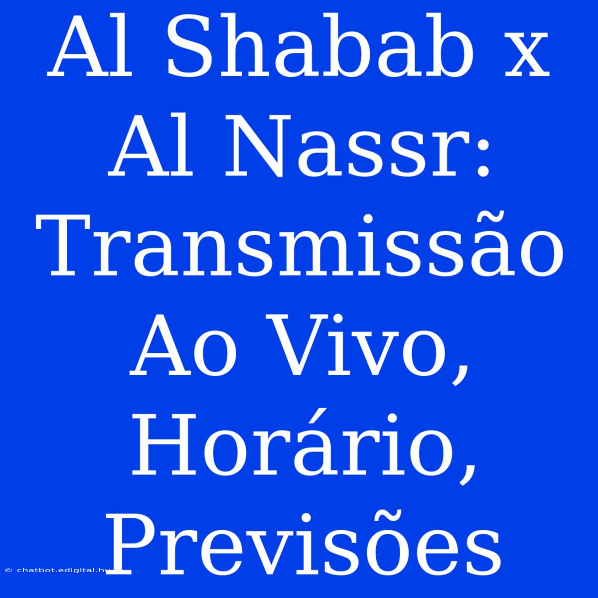 Al Shabab X Al Nassr: Transmissão Ao Vivo, Horário, Previsões