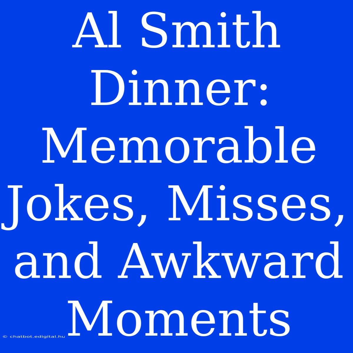 Al Smith Dinner:  Memorable Jokes, Misses, And Awkward Moments