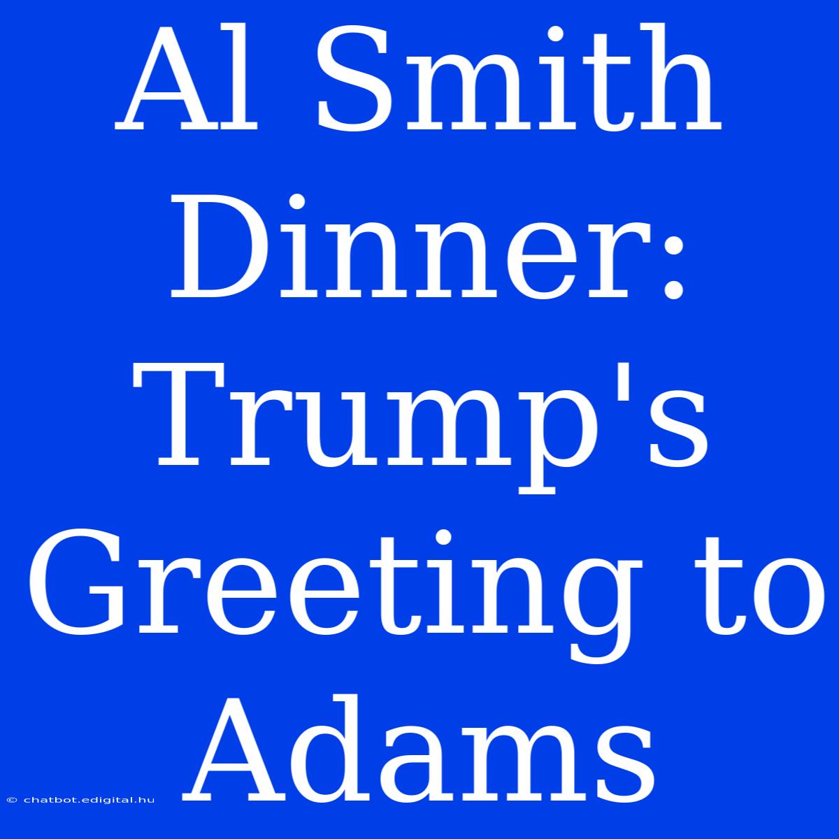 Al Smith Dinner: Trump's Greeting To Adams 