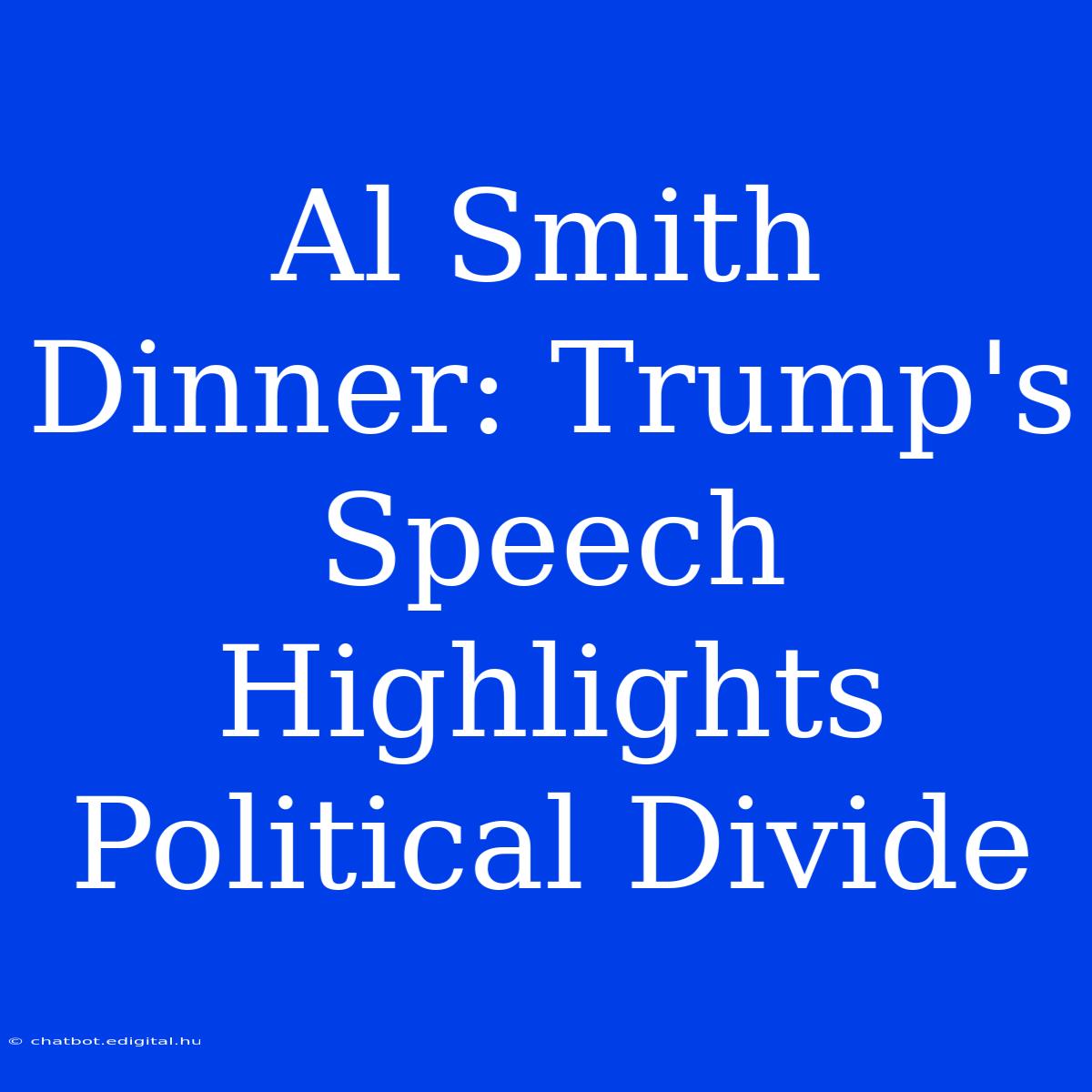 Al Smith Dinner: Trump's Speech Highlights Political Divide