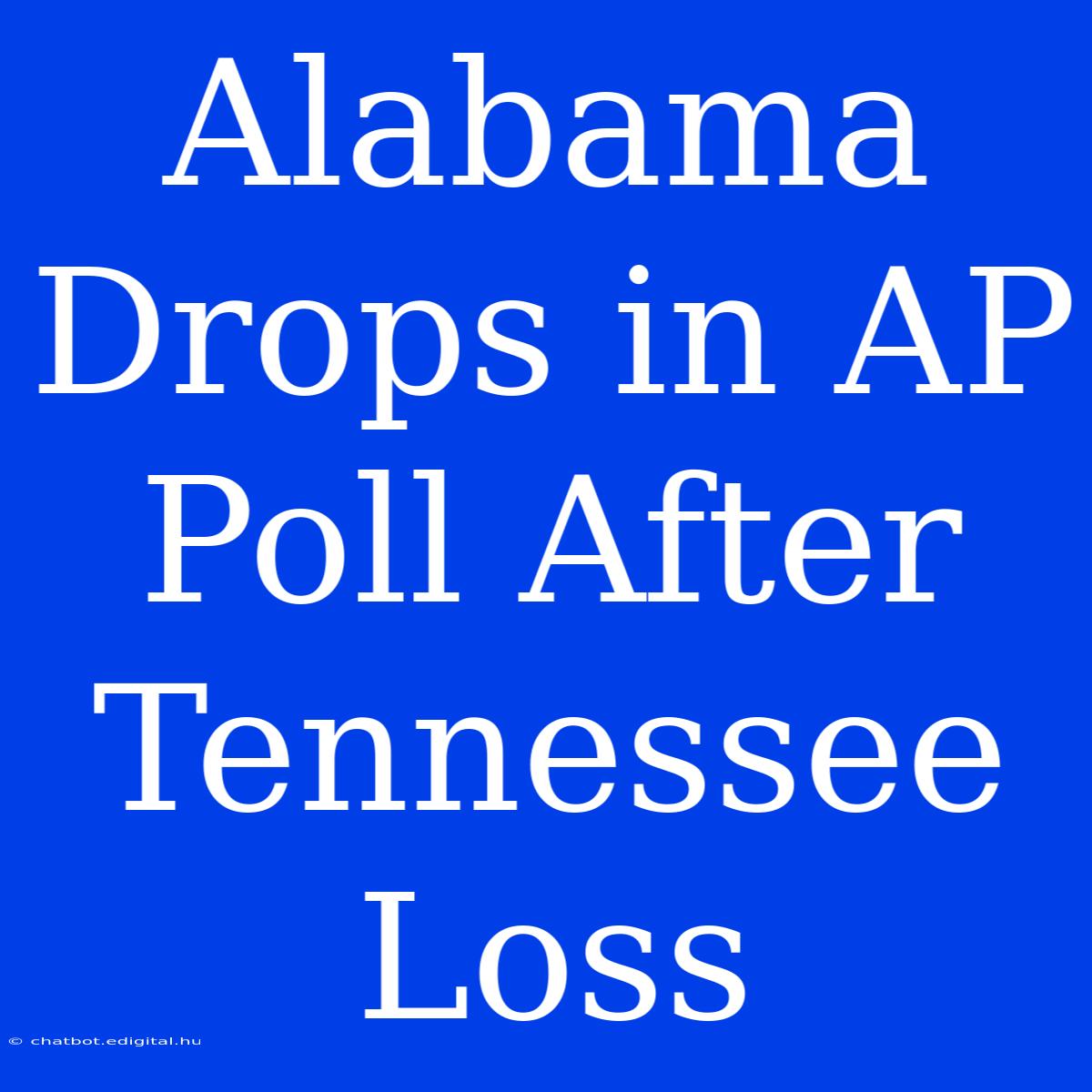 Alabama Drops In AP Poll After Tennessee Loss