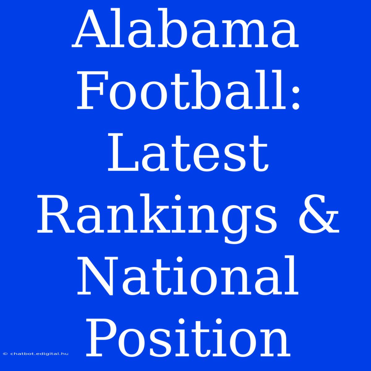 Alabama Football: Latest Rankings & National Position