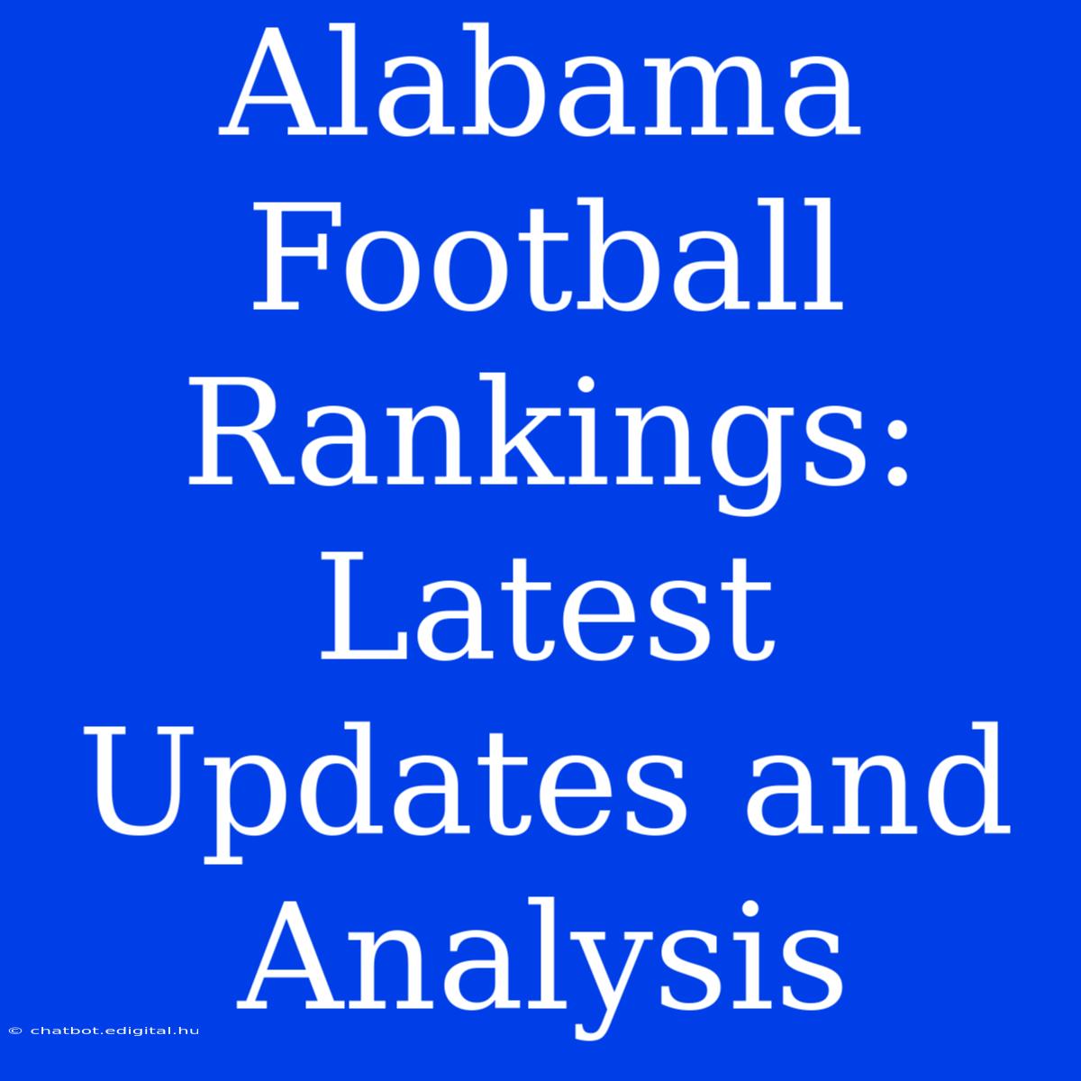 Alabama Football Rankings: Latest Updates And Analysis