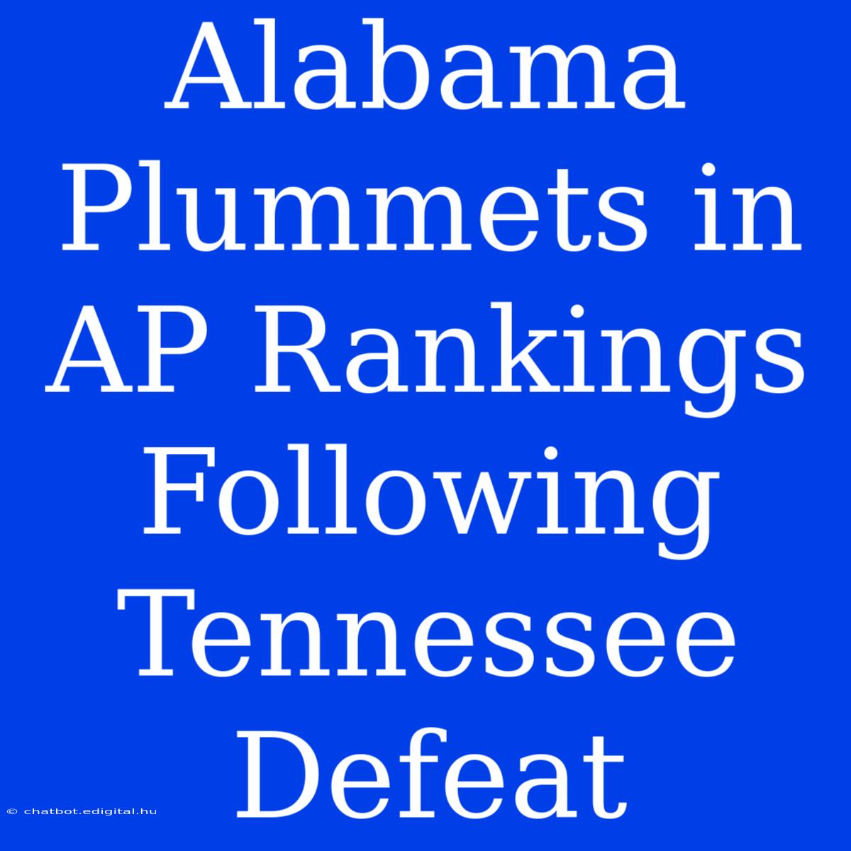 Alabama Plummets In AP Rankings Following Tennessee Defeat