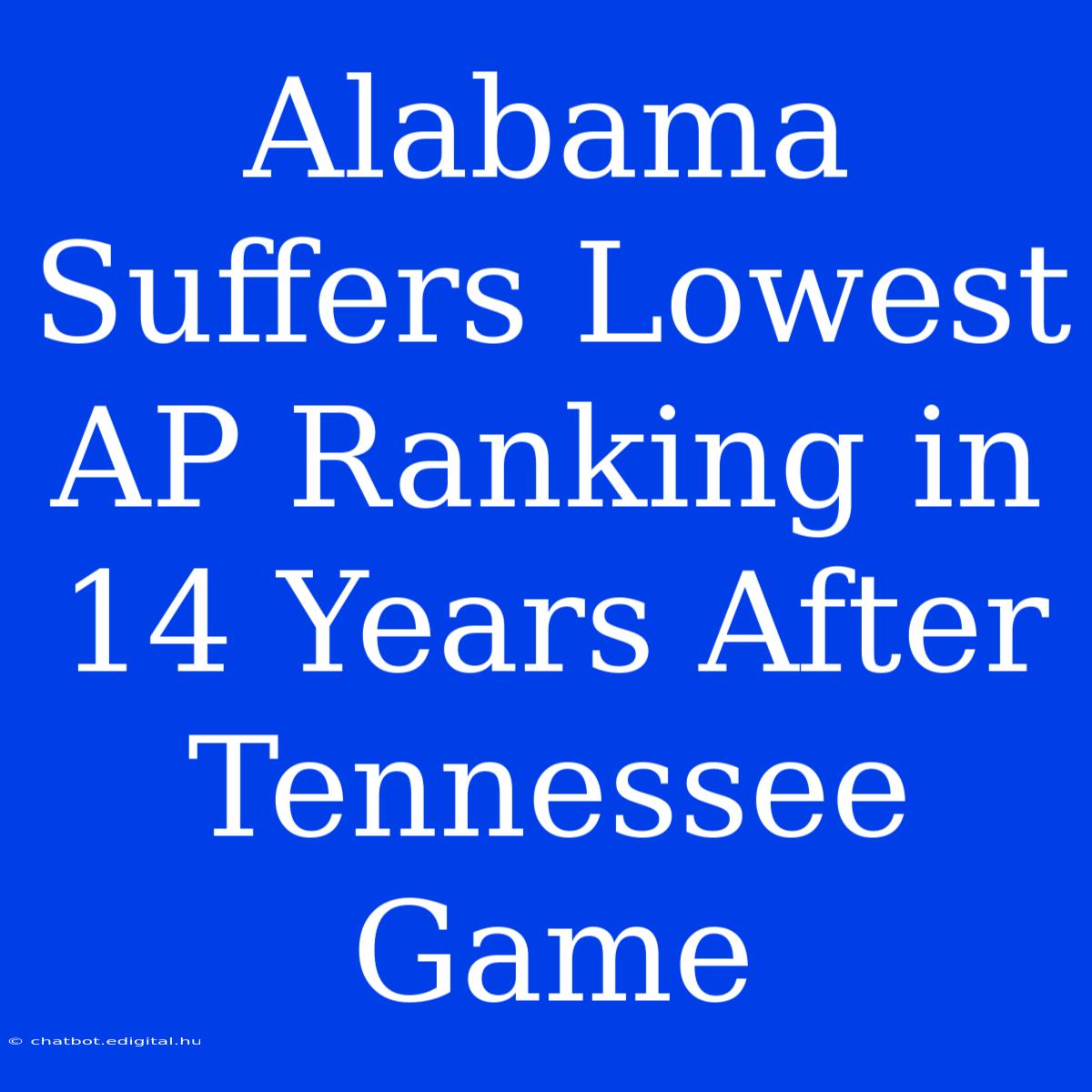 Alabama Suffers Lowest AP Ranking In 14 Years After Tennessee Game