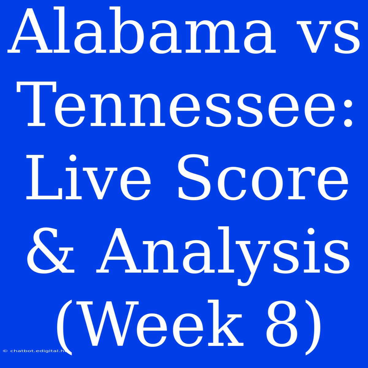 Alabama Vs Tennessee: Live Score & Analysis (Week 8)