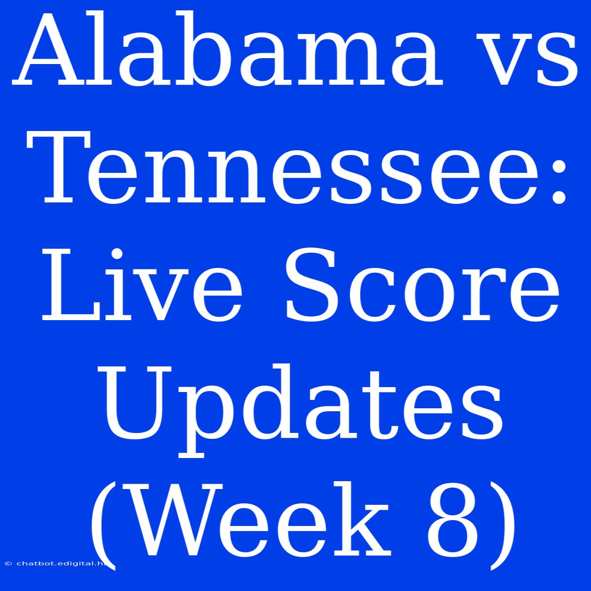 Alabama Vs Tennessee: Live Score Updates (Week 8)