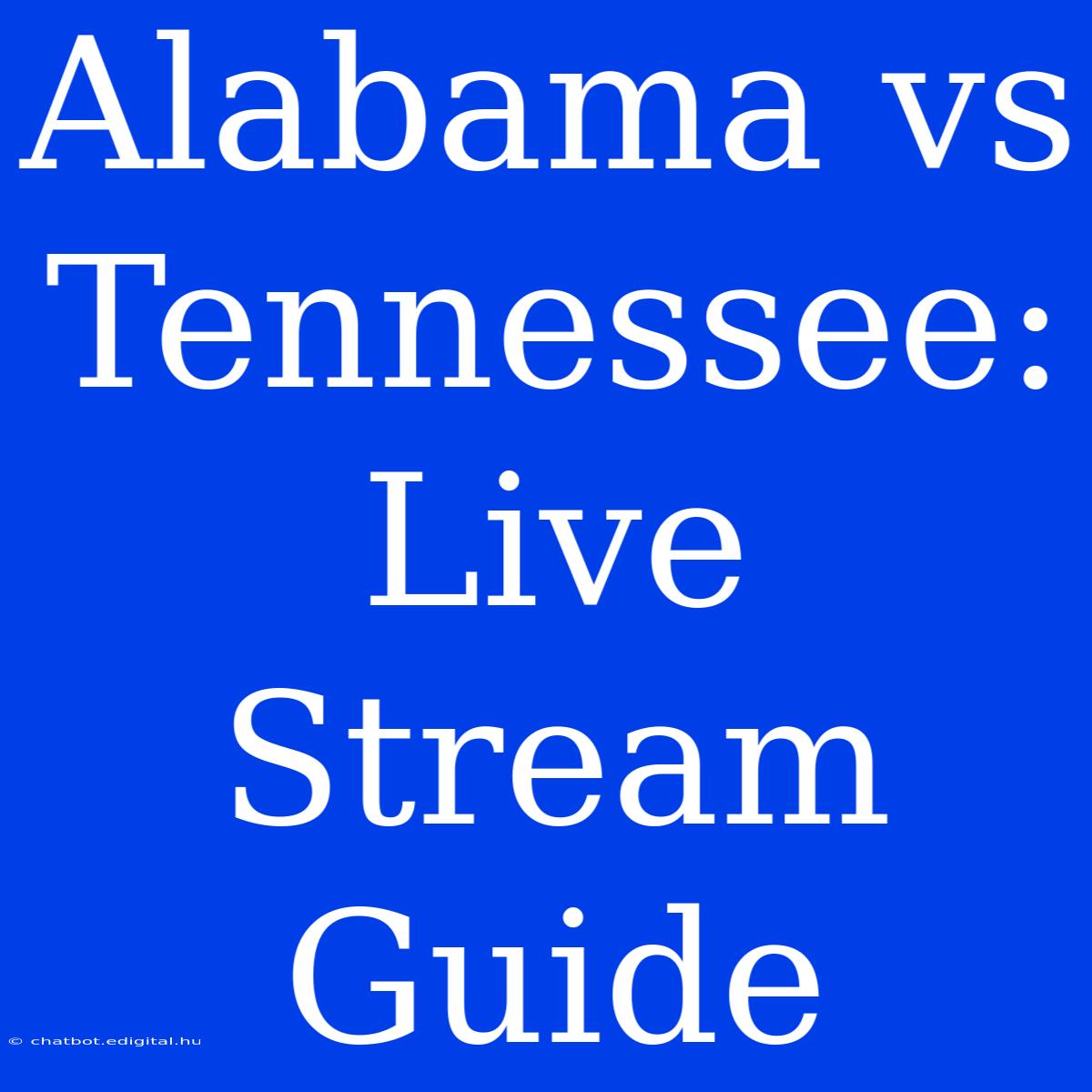 Alabama Vs Tennessee: Live Stream Guide