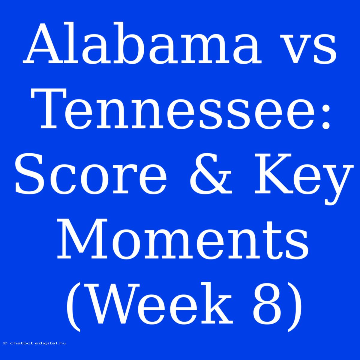 Alabama Vs Tennessee: Score & Key Moments (Week 8)