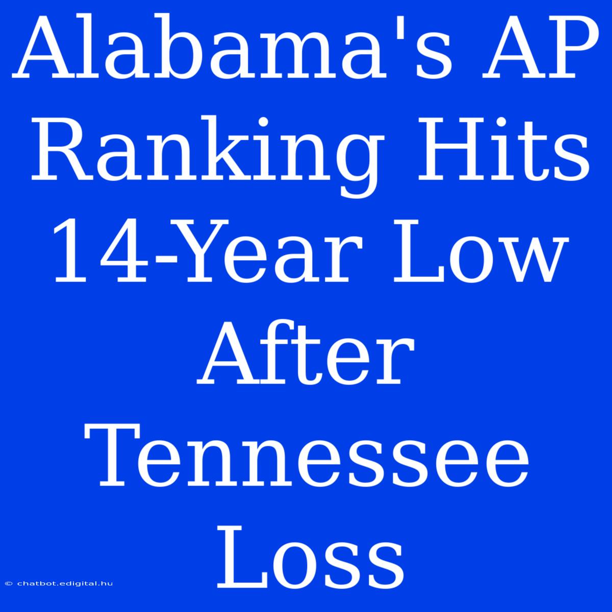 Alabama's AP Ranking Hits 14-Year Low After Tennessee Loss