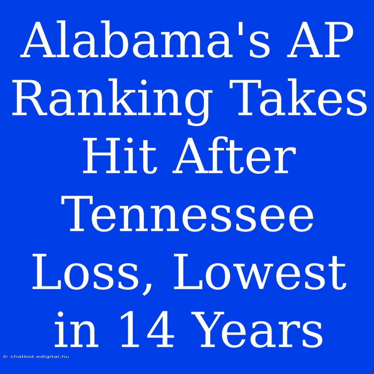 Alabama's AP Ranking Takes Hit After Tennessee Loss, Lowest In 14 Years