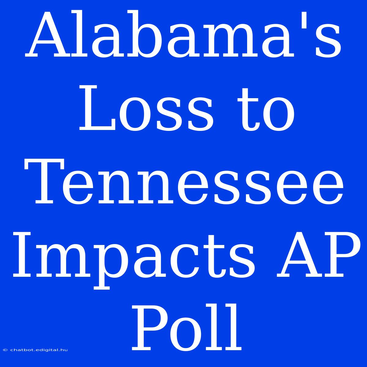 Alabama's Loss To Tennessee Impacts AP Poll