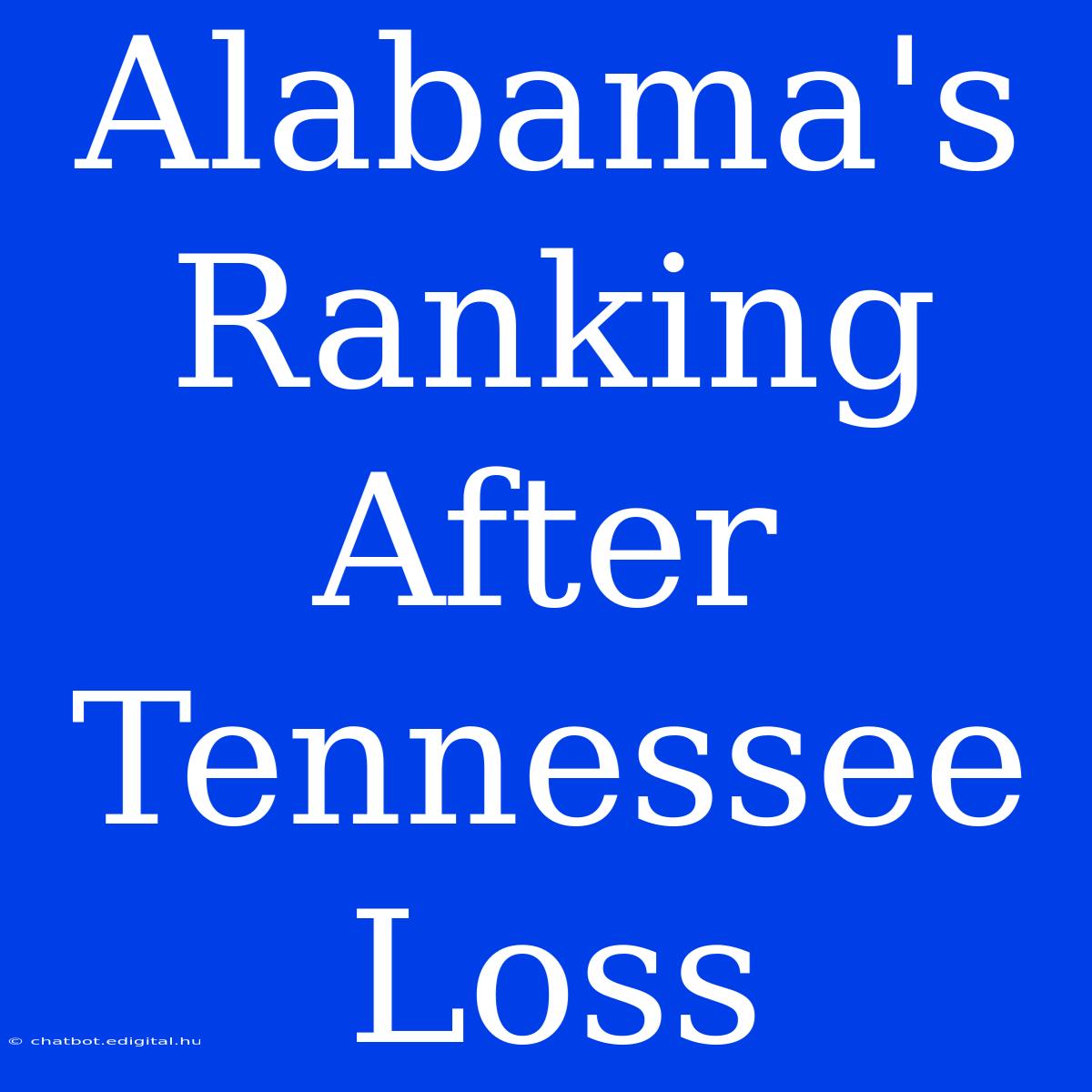 Alabama's Ranking After Tennessee Loss