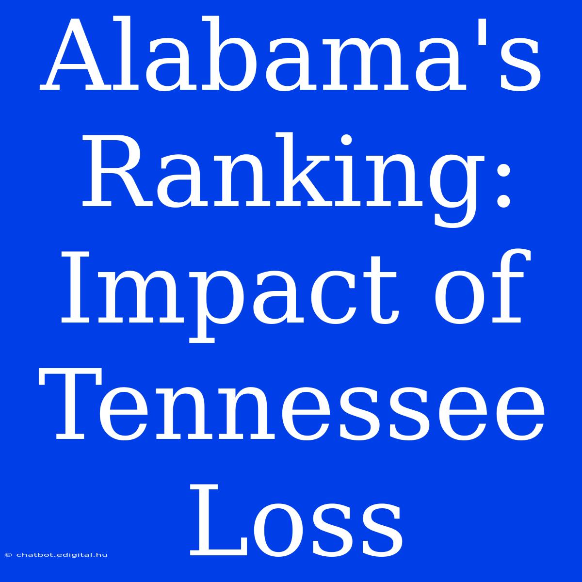 Alabama's Ranking: Impact Of Tennessee Loss