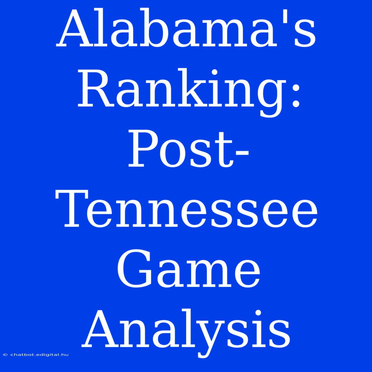 Alabama's Ranking: Post-Tennessee Game Analysis 