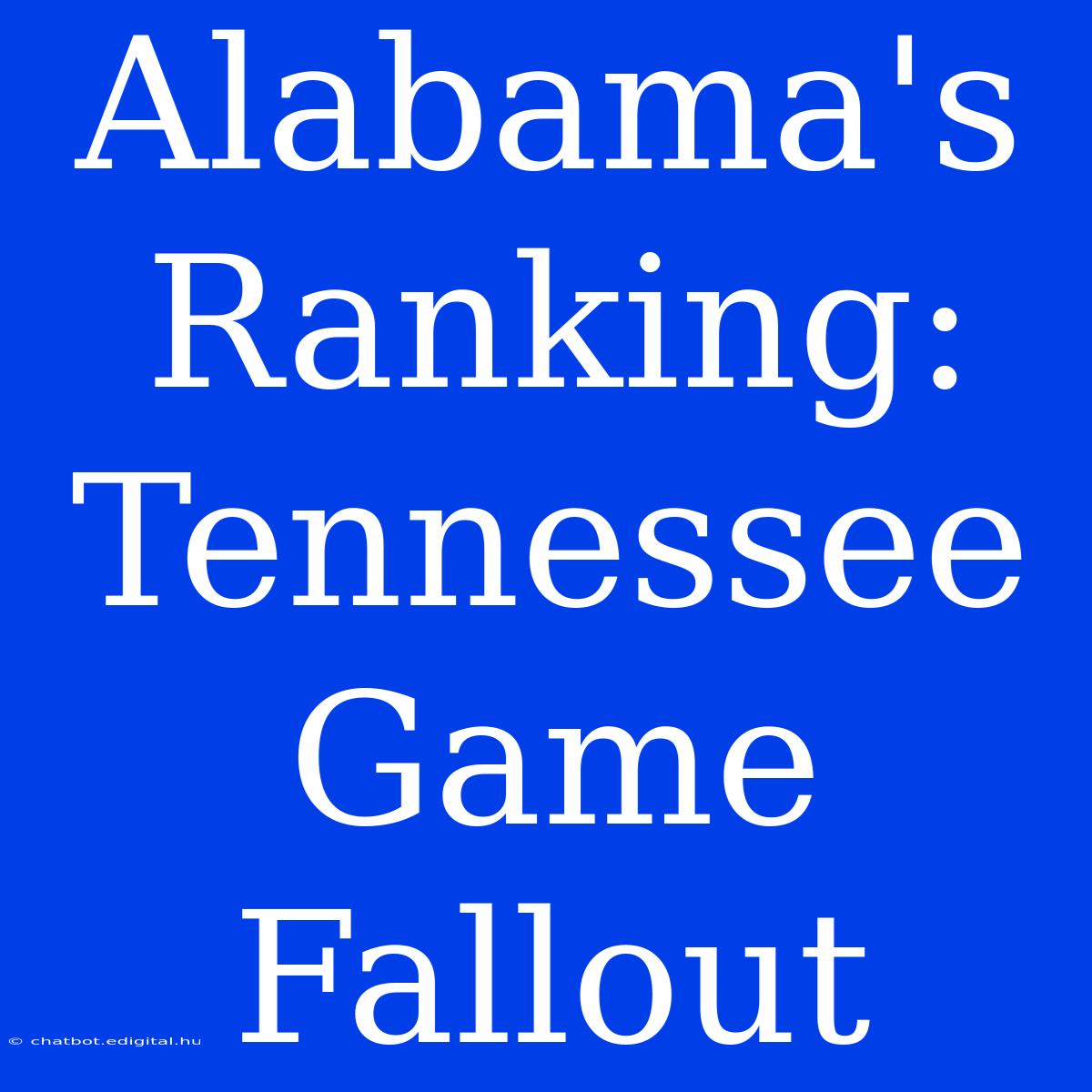 Alabama's Ranking: Tennessee Game Fallout