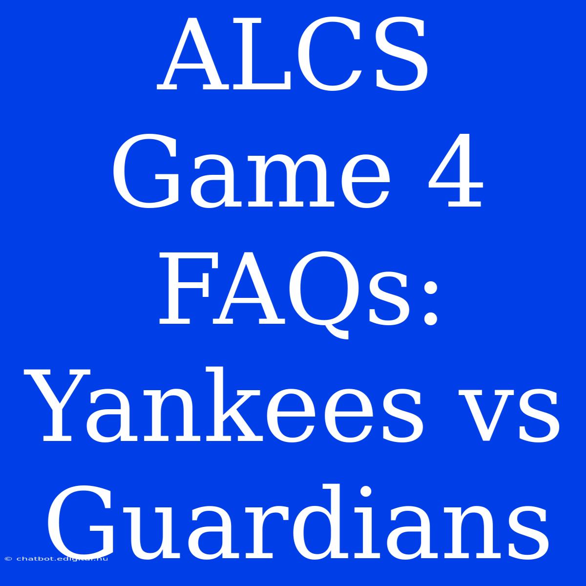 ALCS Game 4 FAQs: Yankees Vs Guardians