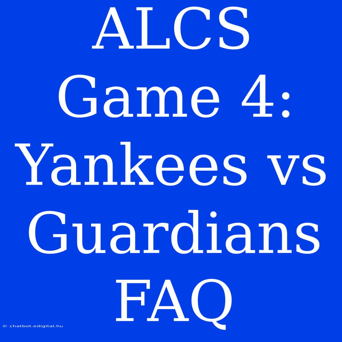 ALCS Game 4: Yankees Vs Guardians  FAQ