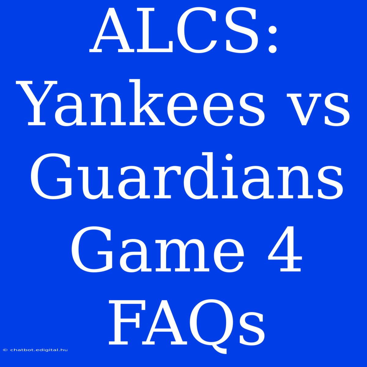 ALCS: Yankees Vs Guardians Game 4 FAQs