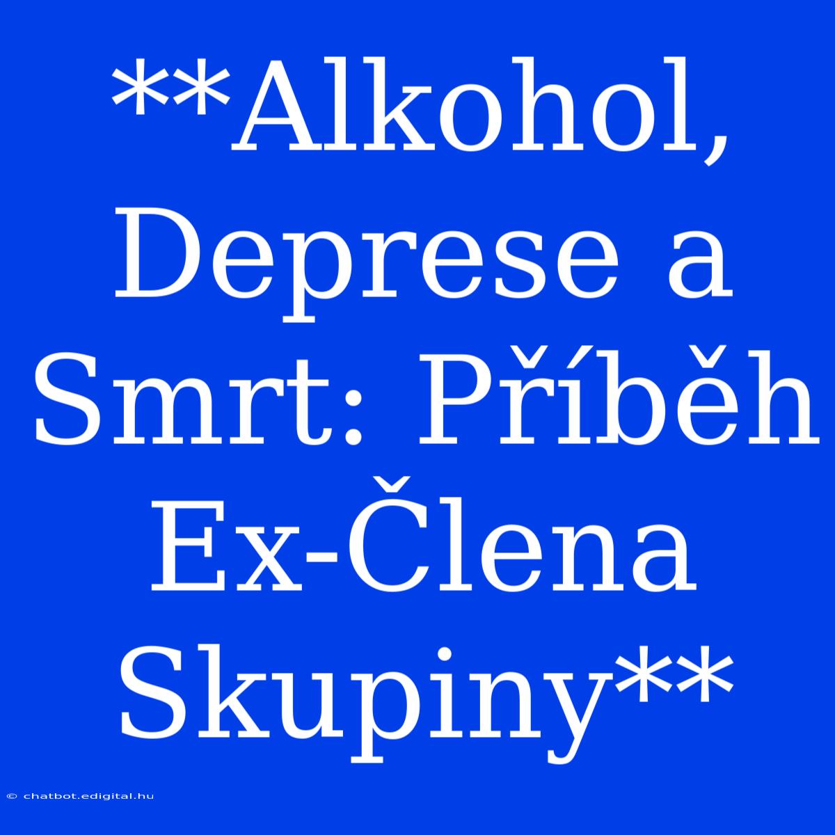 **Alkohol, Deprese A Smrt: Příběh Ex-Člena Skupiny**