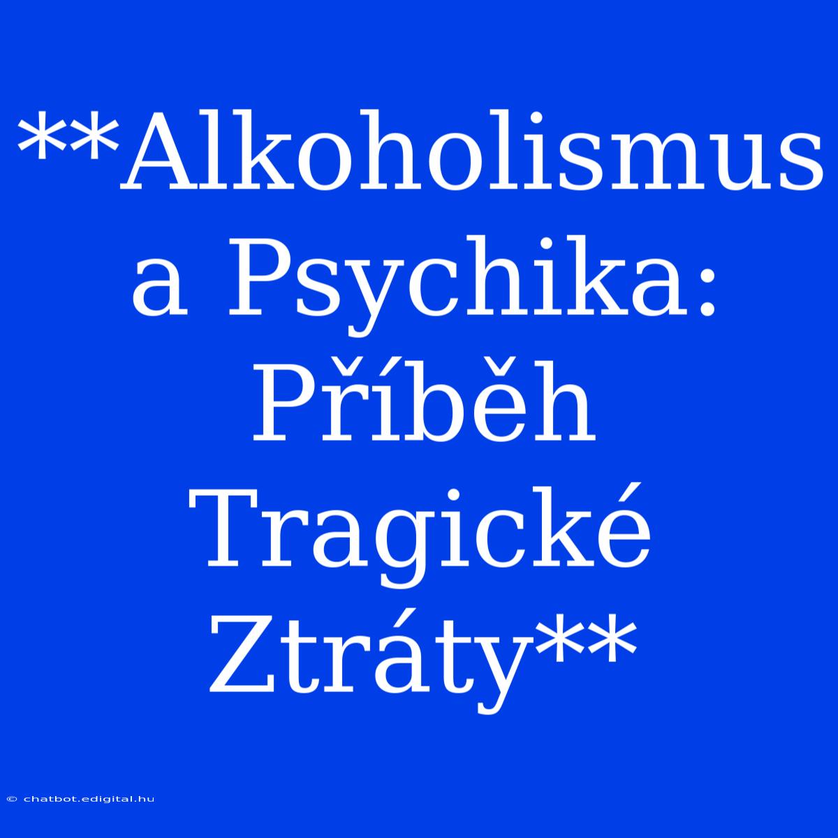 **Alkoholismus A Psychika: Příběh Tragické Ztráty**