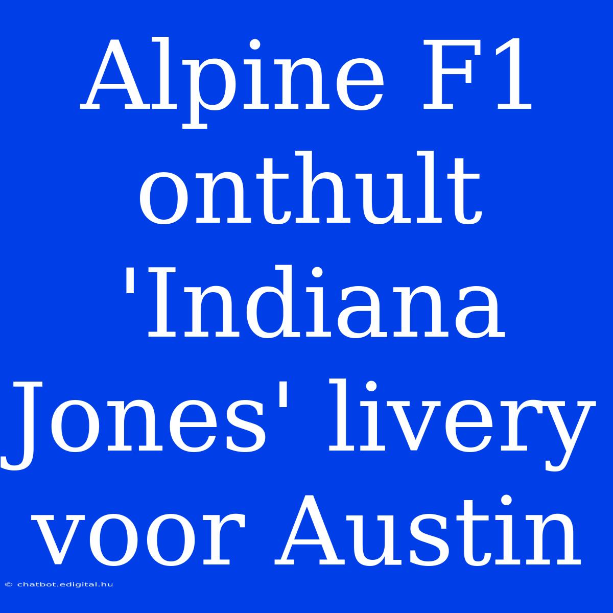 Alpine F1 Onthult 'Indiana Jones' Livery Voor Austin 