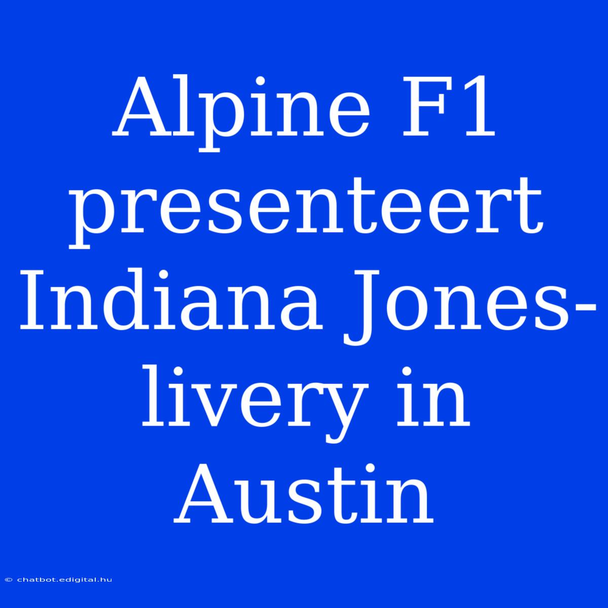 Alpine F1 Presenteert Indiana Jones-livery In Austin