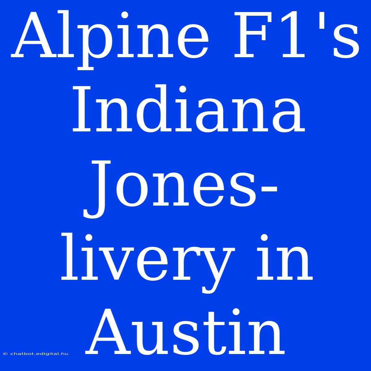 Alpine F1's Indiana Jones-livery In Austin