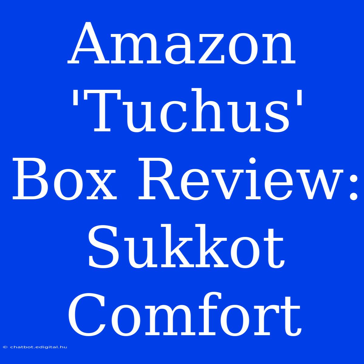 Amazon 'Tuchus' Box Review: Sukkot Comfort