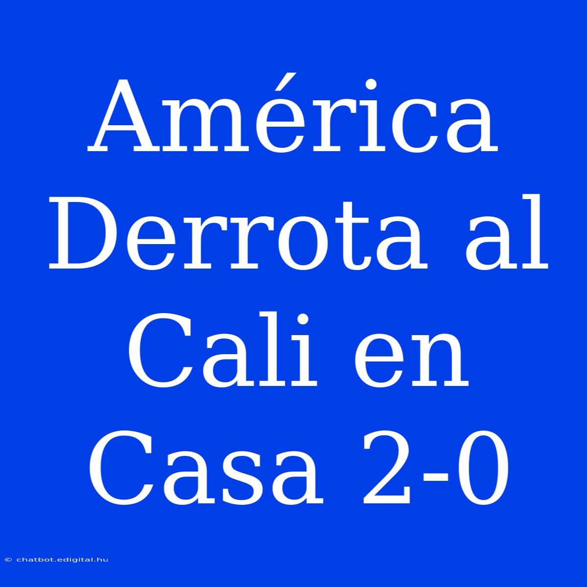 América Derrota Al Cali En Casa 2-0