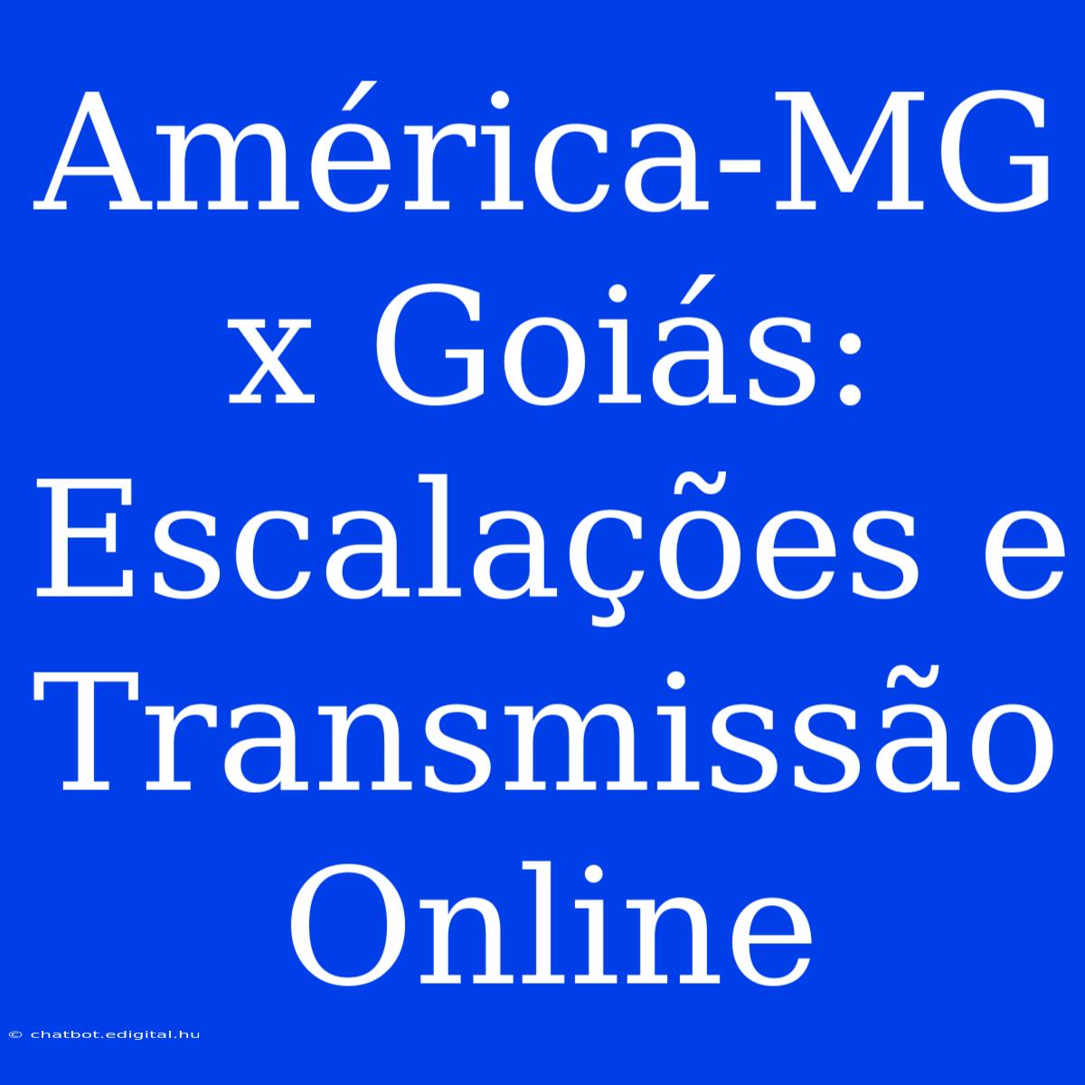 América-MG X Goiás: Escalações E Transmissão Online