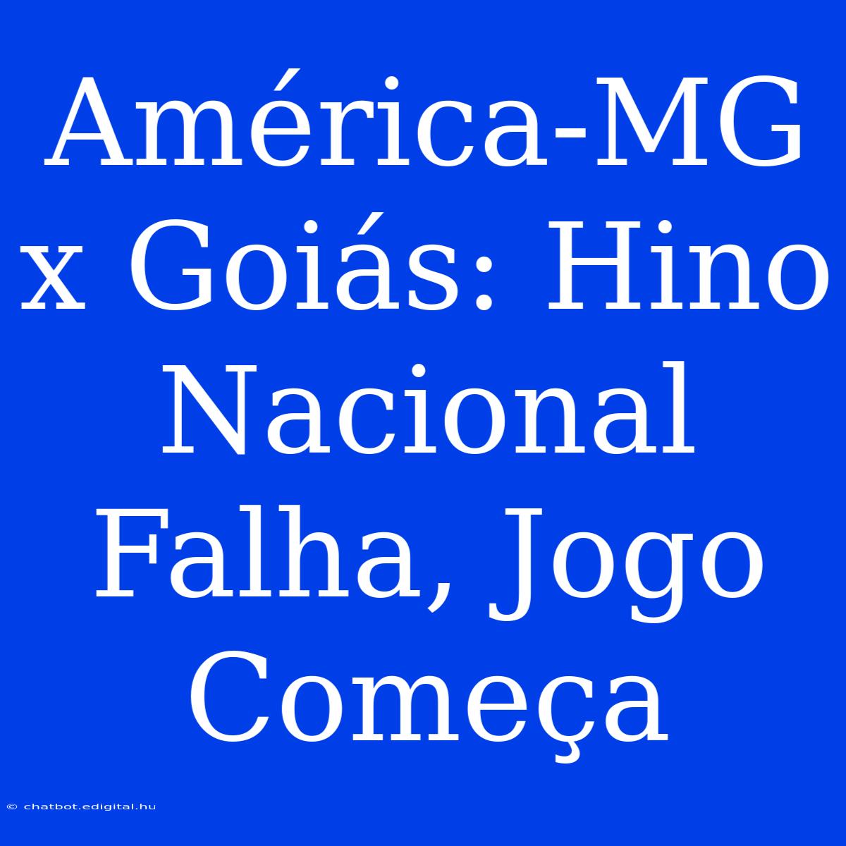 América-MG X Goiás: Hino Nacional Falha, Jogo Começa 