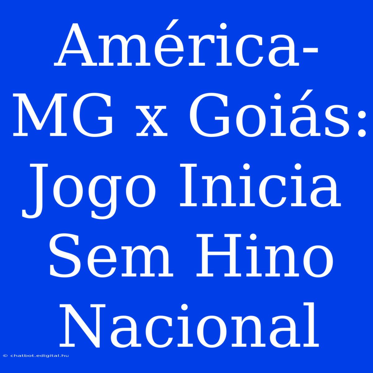 América-MG X Goiás: Jogo Inicia Sem Hino Nacional 