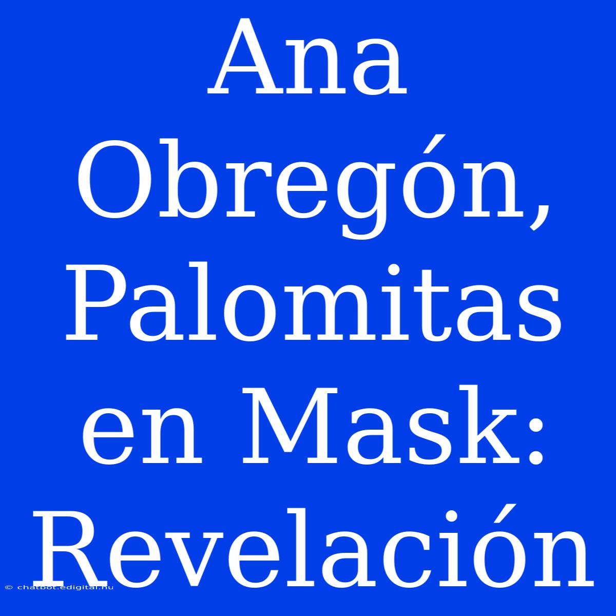 Ana Obregón, Palomitas En Mask: Revelación 