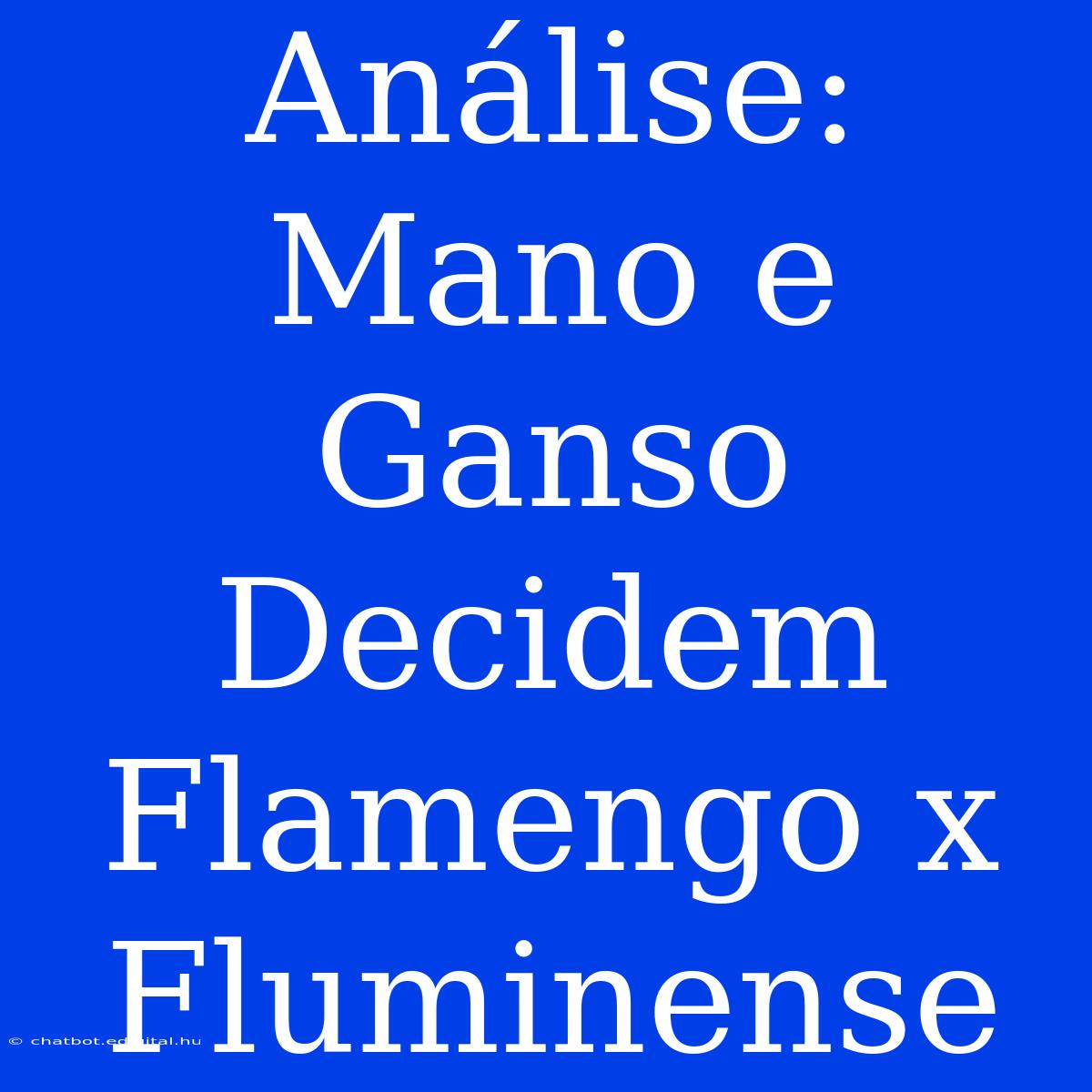 Análise:  Mano E Ganso Decidem Flamengo X Fluminense 