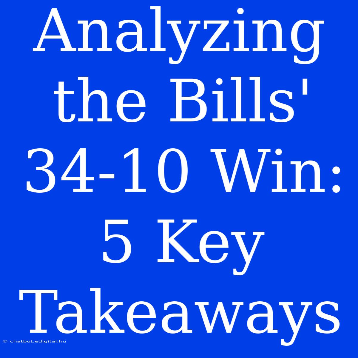 Analyzing The Bills' 34-10 Win: 5 Key Takeaways 