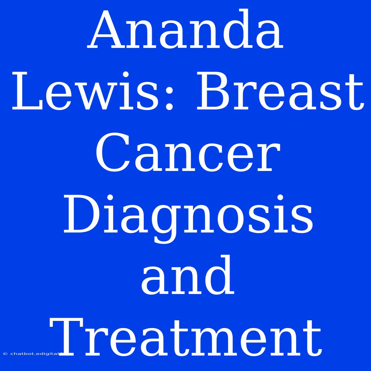 Ananda Lewis: Breast Cancer Diagnosis And Treatment