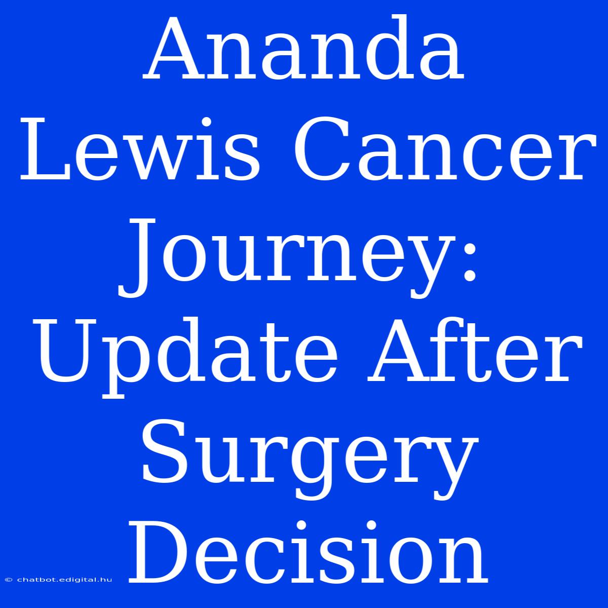 Ananda Lewis Cancer Journey: Update After Surgery Decision