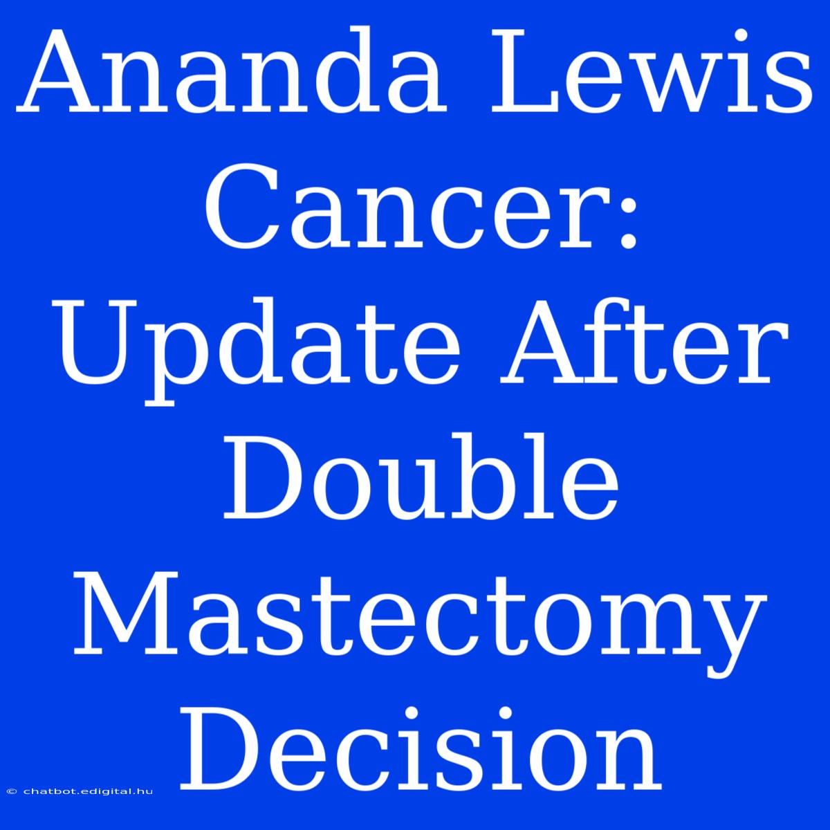 Ananda Lewis Cancer: Update After Double Mastectomy Decision