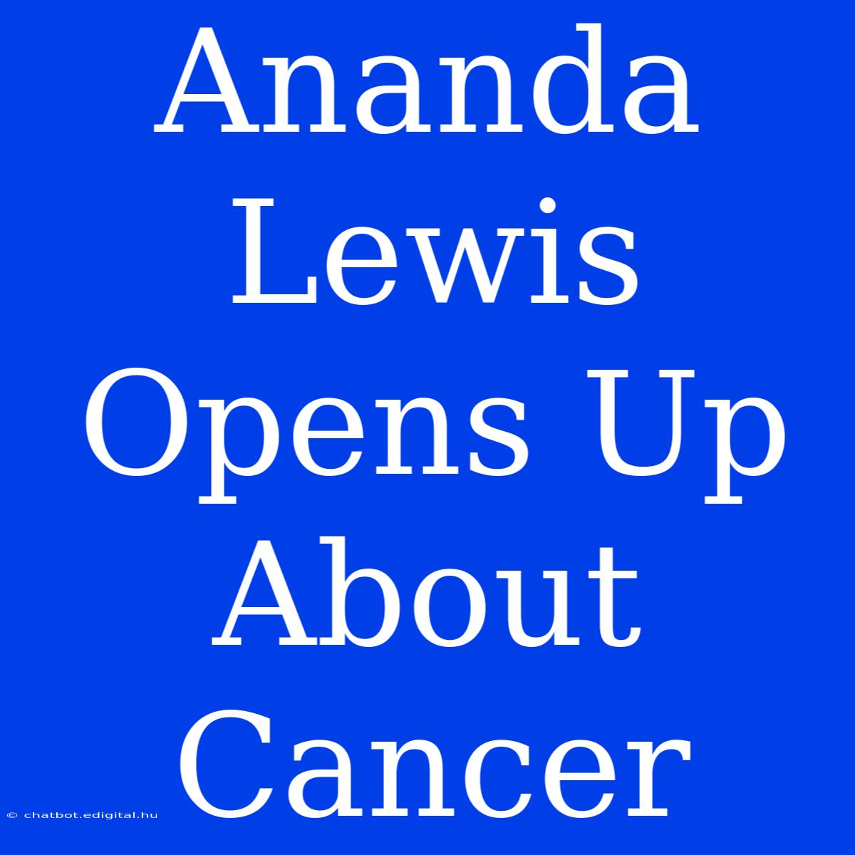 Ananda Lewis Opens Up About Cancer