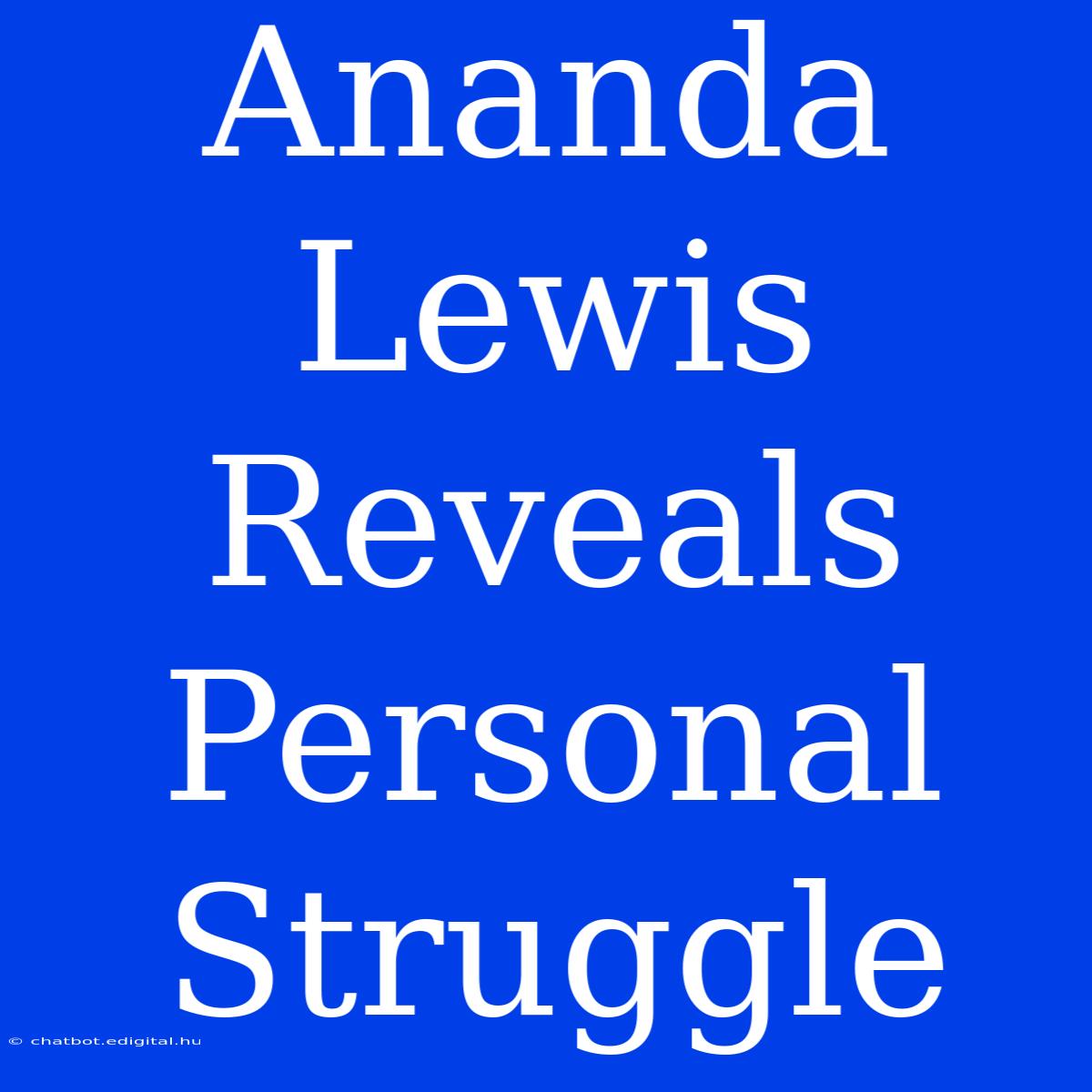 Ananda Lewis Reveals Personal Struggle